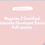 Magento 2 Certified Associate Developer Exam : Full course