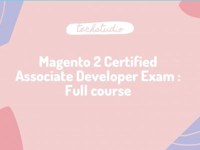 Magento 2 Certified Associate Developer Exam : Full course
